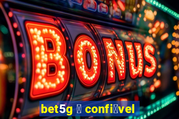 bet5g 茅 confi谩vel